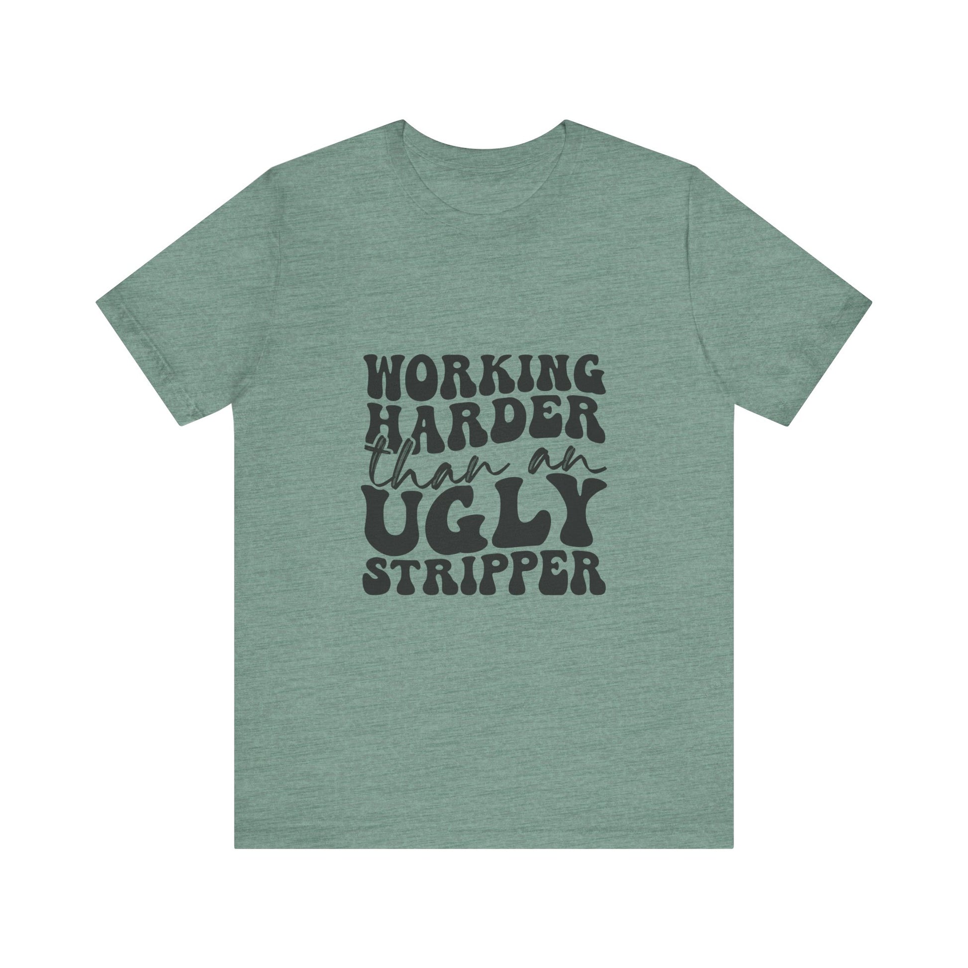 Working Harder Than an Ugly Str*pper Graphic Tee 💪💸 Womens Eco Friendly Apparel Heather Dusty Blue