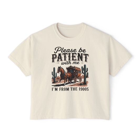 Please Be Patient With Me, I'm From The 1900s Boxy Tee