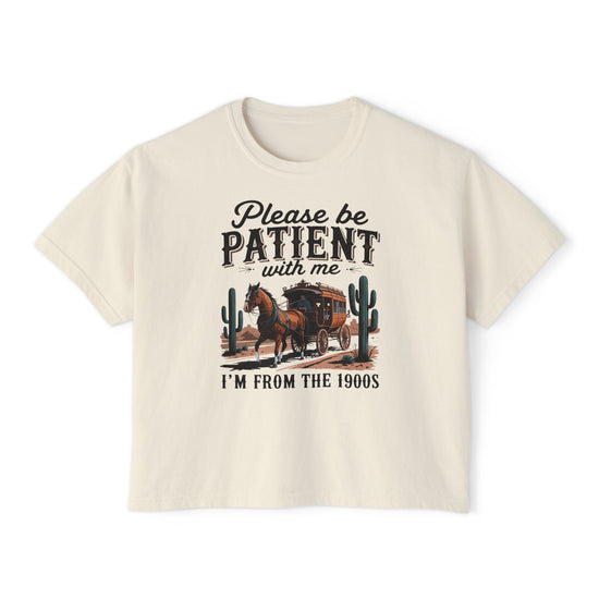 Please Be Patient With Me, I'm From The 1900s Boxy Tee