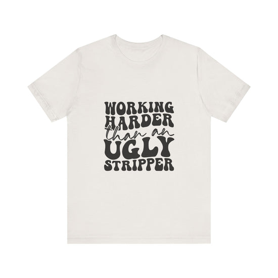 Working Harder Than an Ugly Str*pper Graphic Tee 💪💸 Womens Eco Friendly Apparel Vintage White