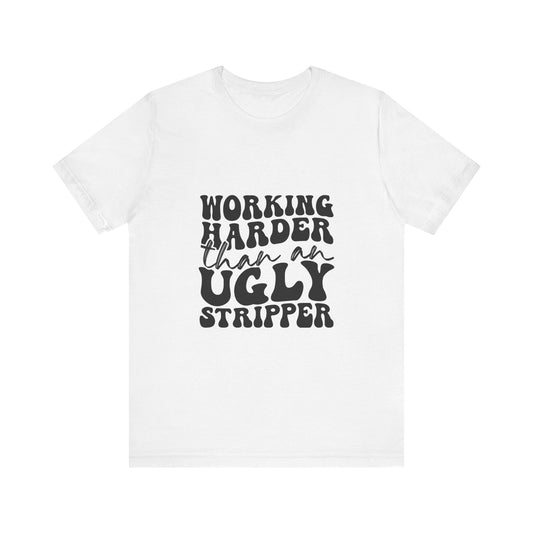 Working Harder Than an Ugly Str*pper Graphic Tee 💪💸 Womens Eco Friendly Apparel Solid White Blend