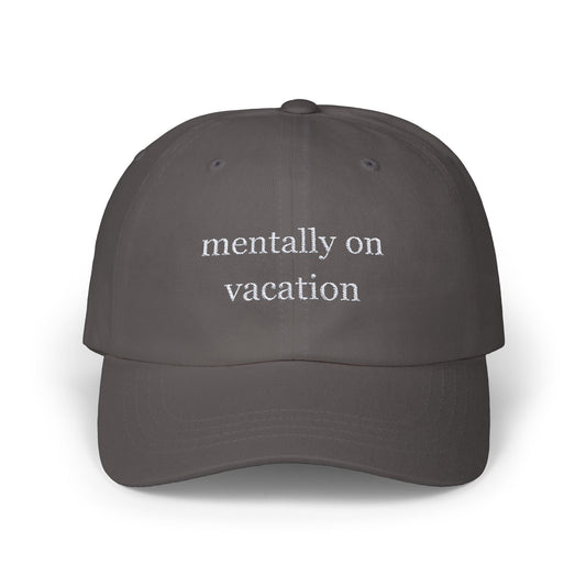 Mentally On Vacation Embroidered Baseball Hat Womens Eco Friendly Apparel Dark Grey One size