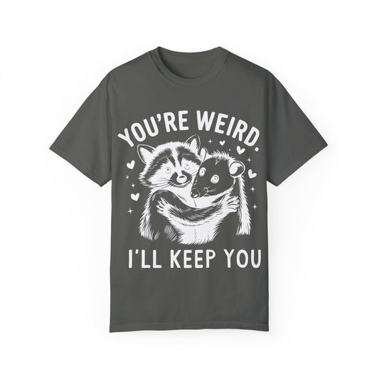 You're Weird, I'll Keep You Comfort Colors Graphic Tee