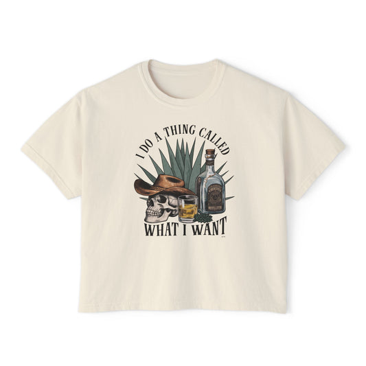 I Do A Thing Called What I Want Boxy Tee