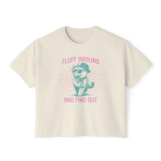 Fluff Around And Find Out Boxy Tee