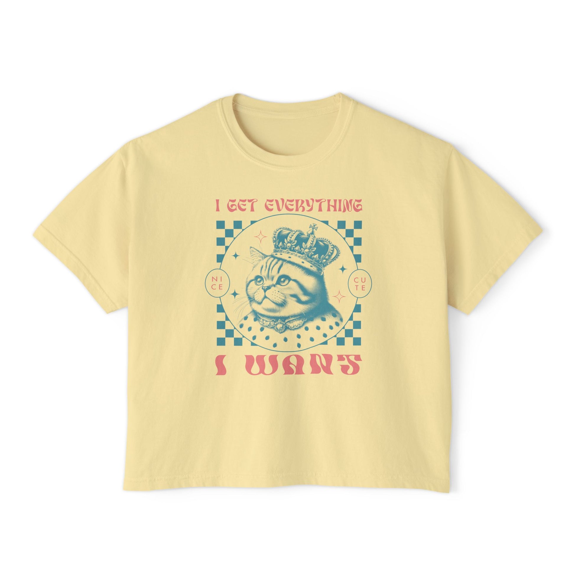 I Get Everything I Want Boxy Tee