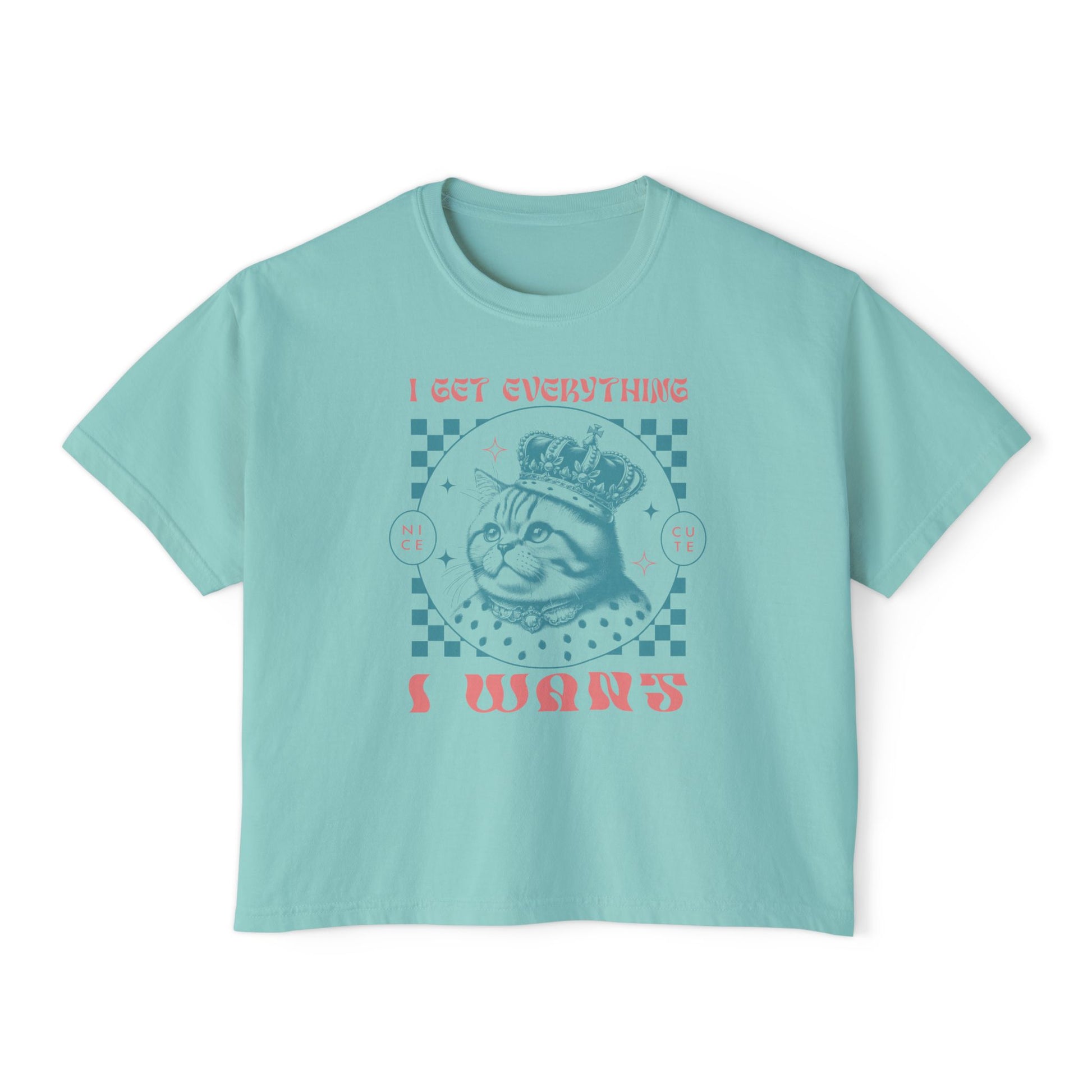 I Get Everything I Want Boxy Tee