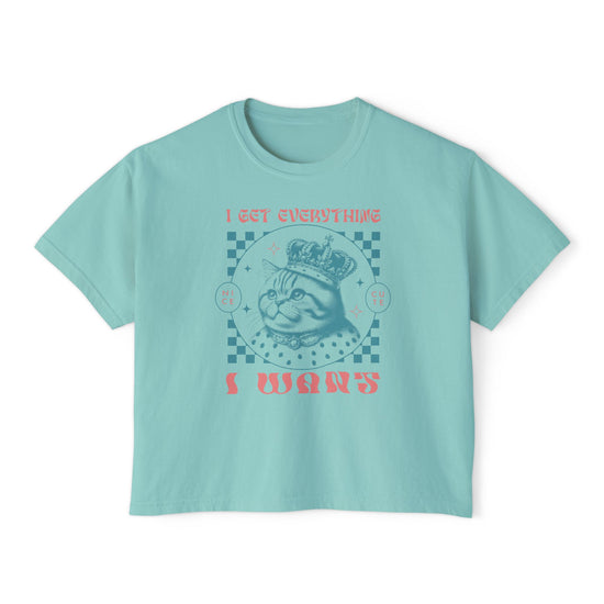 I Get Everything I Want Boxy Tee
