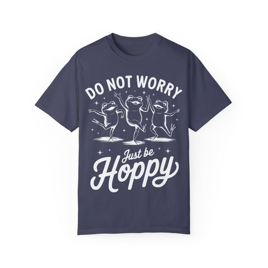 Do Not Worry, Just Be Hoppy Comfort Colors Graphic Tee