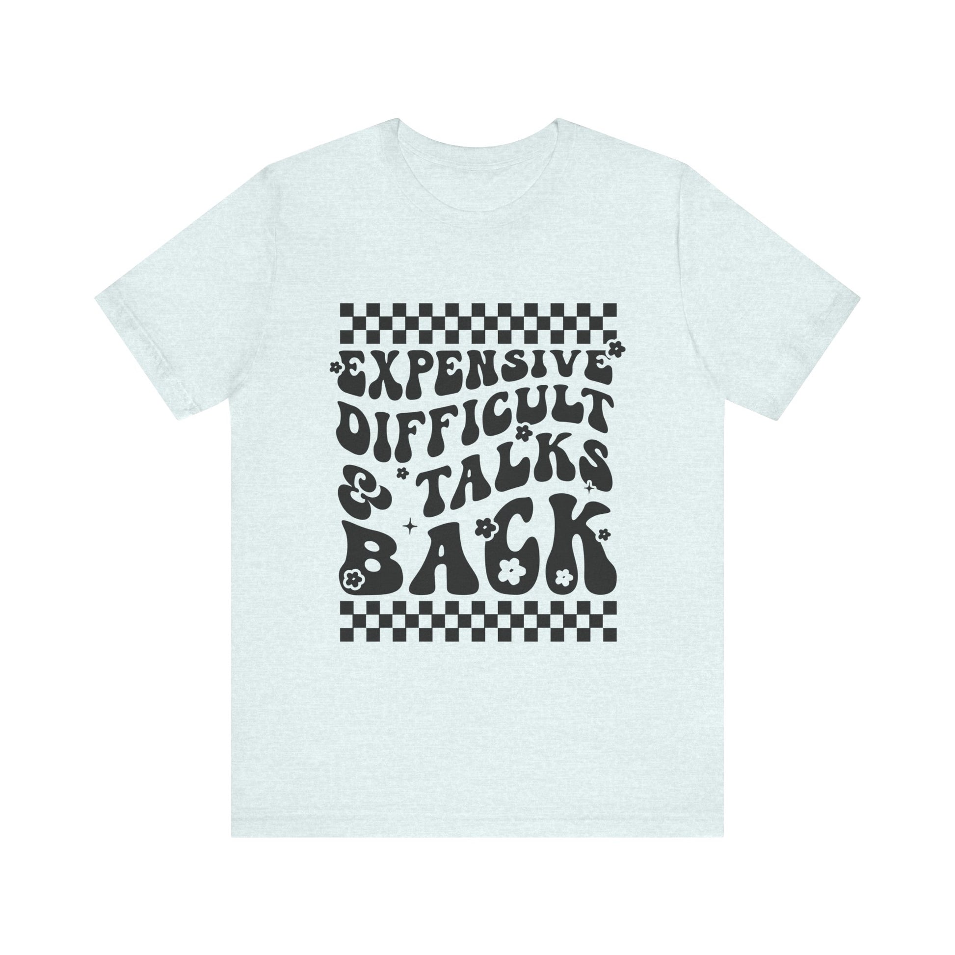 Expensive, Difficult, & Talks Back Graphic Tee 💅✨ Womens Eco Friendly Apparel Heather Ice Blue