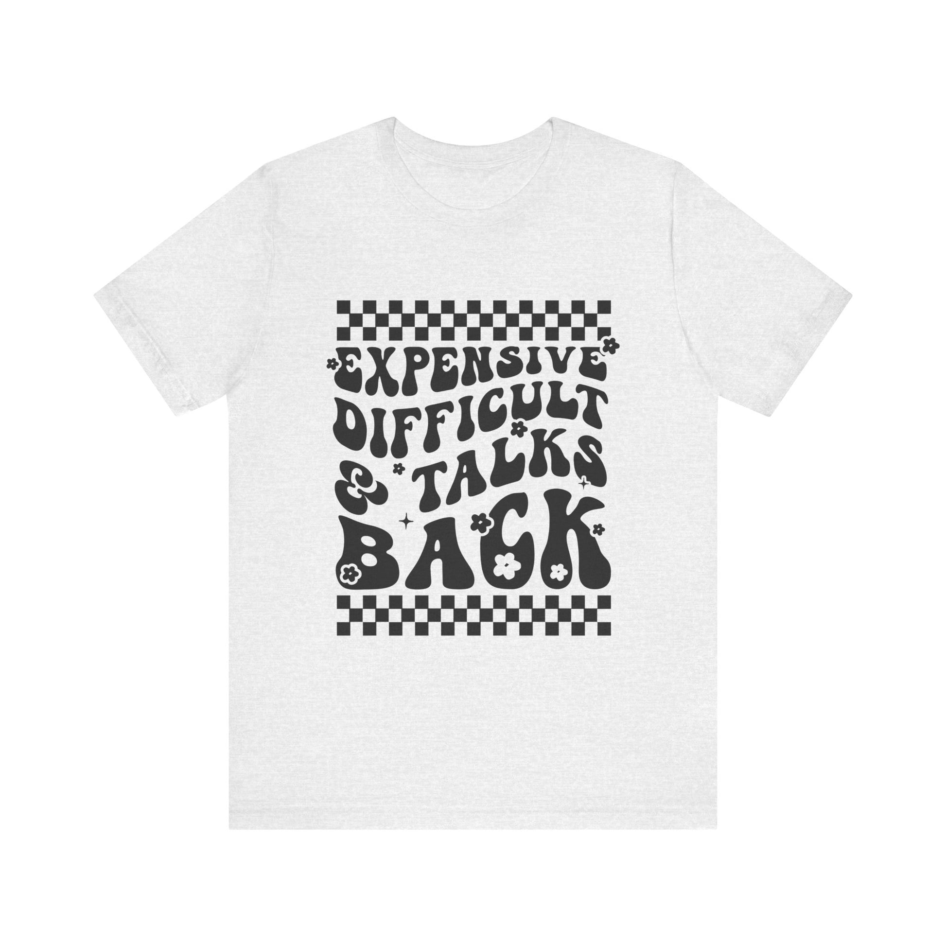 Expensive, Difficult, & Talks Back Graphic Tee 💅✨ Womens Eco Friendly Apparel Ash