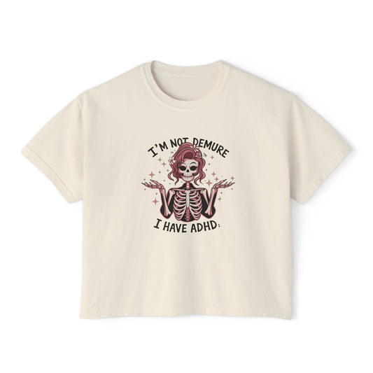 I'm Not Demure, I Have ADHD Boxy Tee
