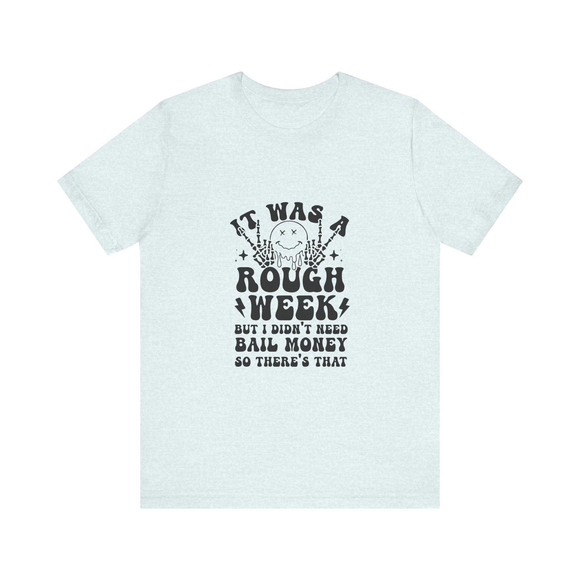 Rough Week, No Bail Money Graphic Tee 😅💸 Womens Eco Friendly Apparel Heather Ice Blue