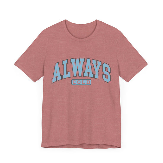 Always Cold Graphic Tee ❄️ Womens Eco Friendly Apparel Heather Mauve