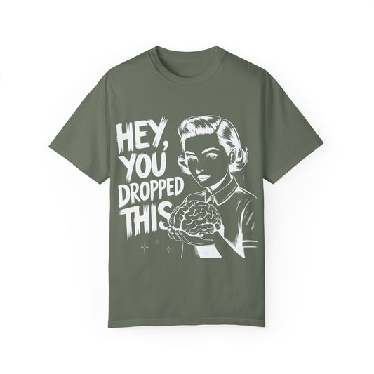 Hey, You Dropped This Comfort Colors Graphic Tee