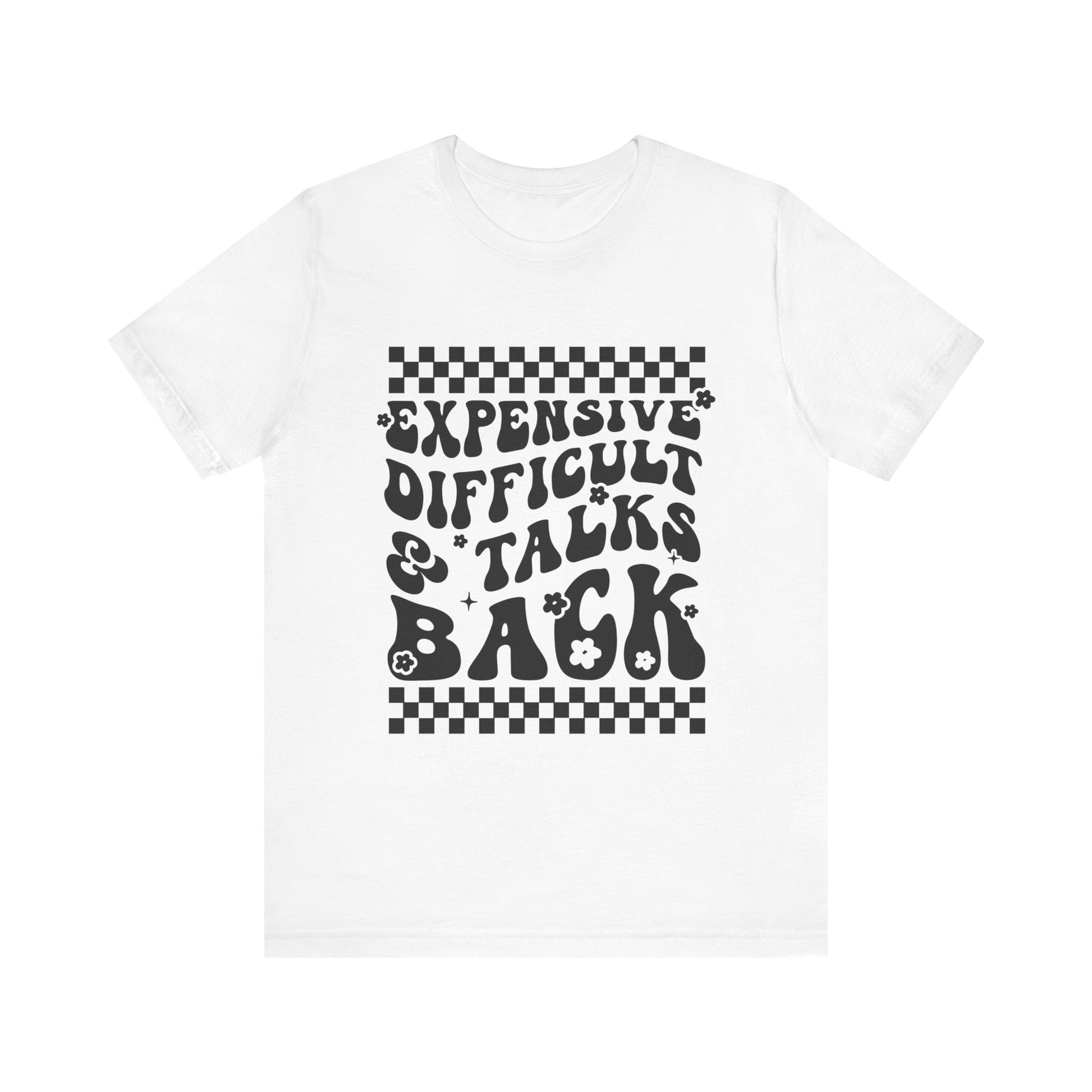 Expensive, Difficult, & Talks Back Graphic Tee 💅✨ Womens Eco Friendly Apparel White