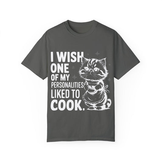 I Wish One of My Personalities Cooked Comfort Colors Graphic Tee