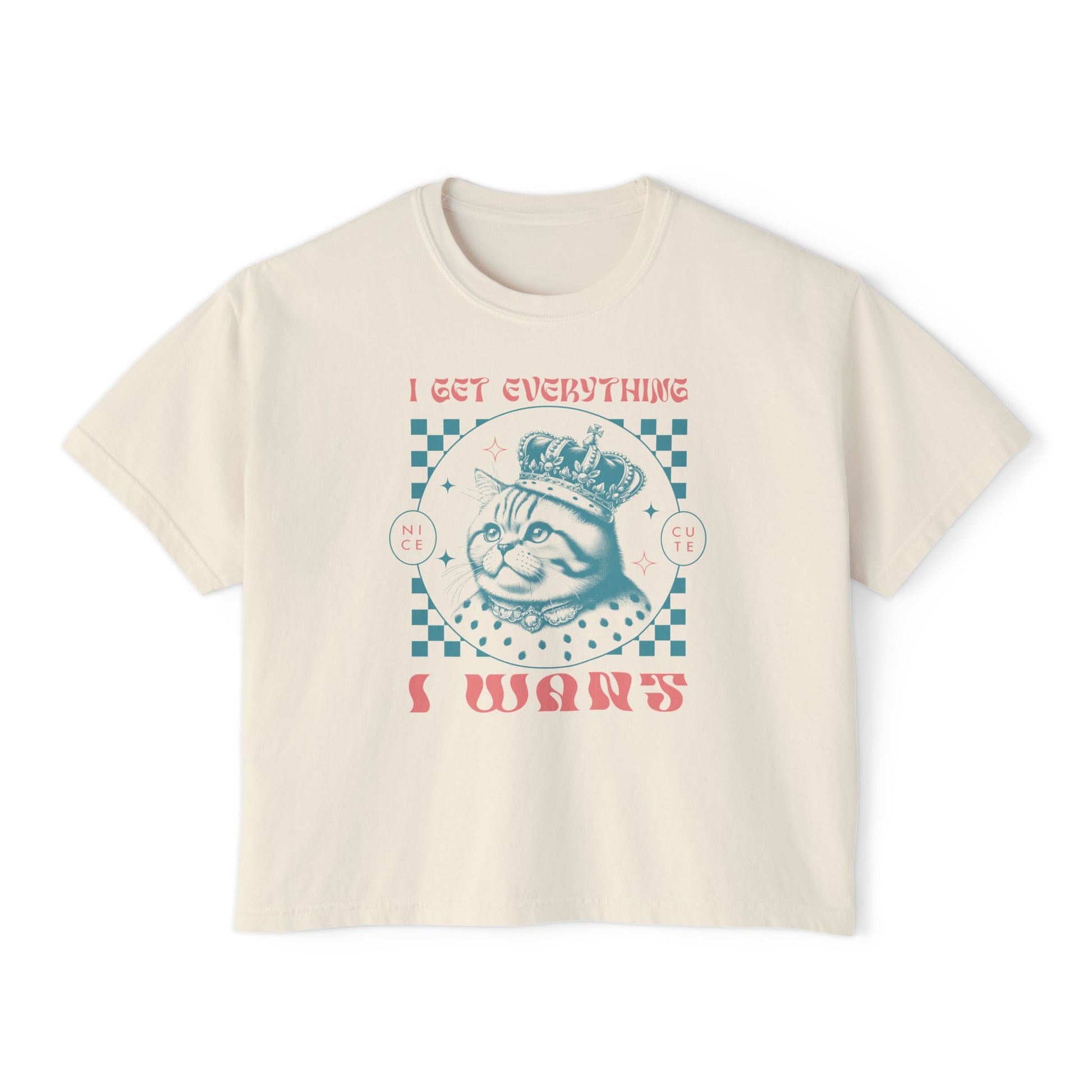 I Get Everything I Want Boxy Tee