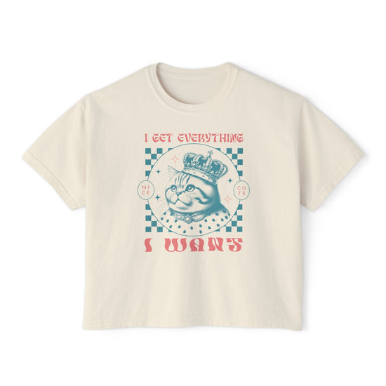 I Get Everything I Want Boxy Tee