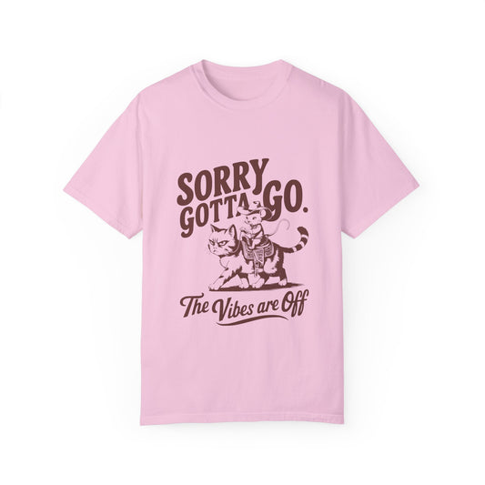 Sorry, Gotta Go The Vibes Are Off Comfort Colors Graphic Tee