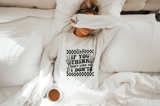 If You Think I Don't Like You, I Don't Crewneck Womens Eco Friendly Apparel White