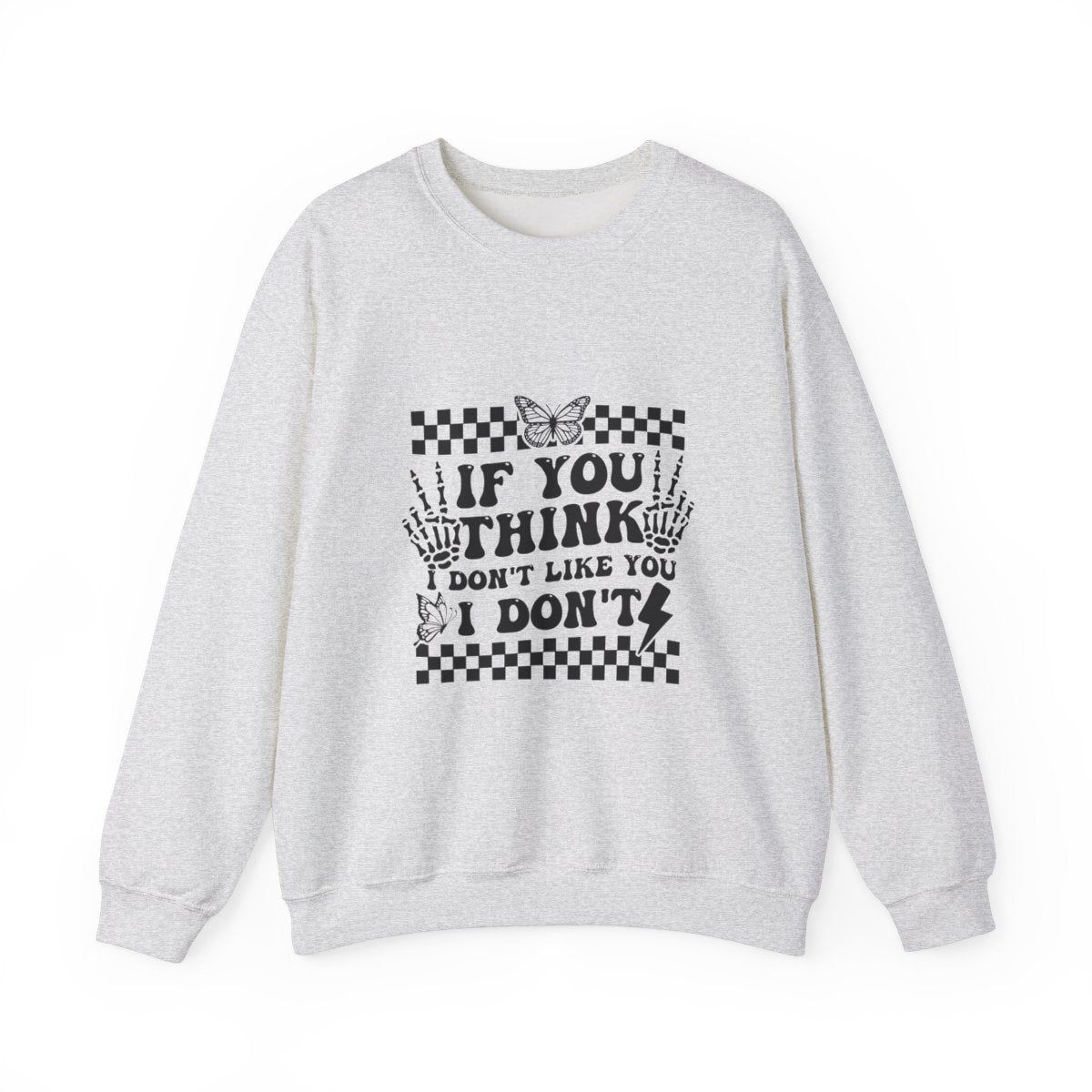 If You Think I Don't Like You, I Don't Crewneck Womens Eco Friendly Apparel Ash
