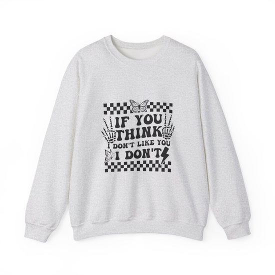 If You Think I Don't Like You, I Don't Crewneck Womens Eco Friendly Apparel Ash