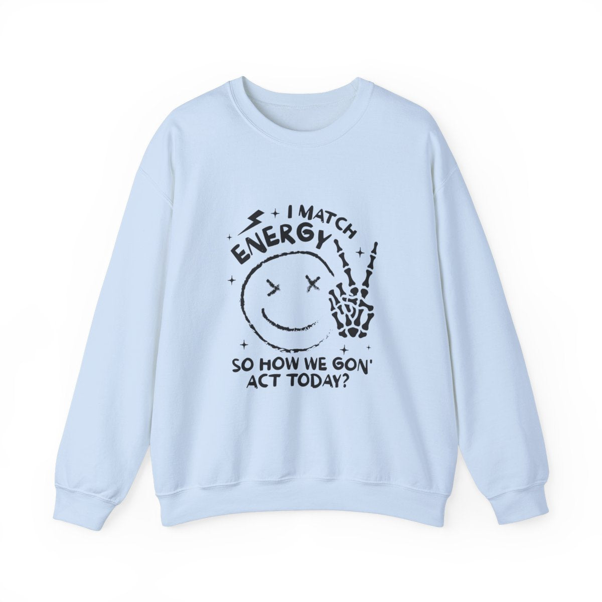 How We Gon' Act Today? Crewneck Womens Eco Friendly Apparel Light Blue