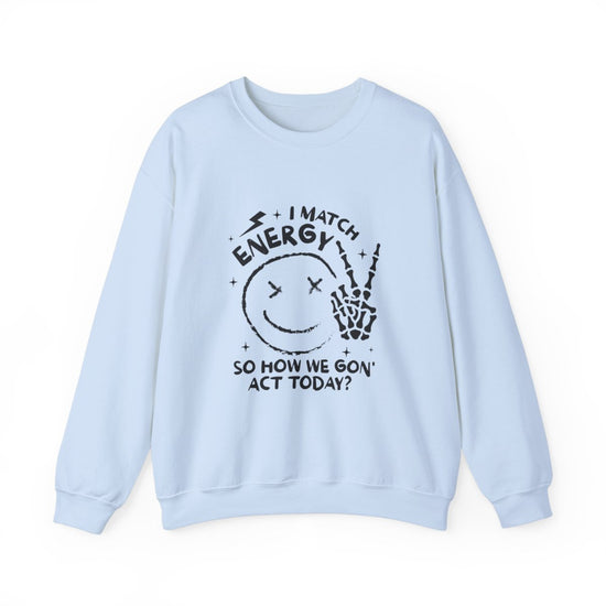 How We Gon' Act Today? Crewneck Womens Eco Friendly Apparel Light Blue